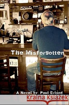 The Misforgotten Paul Erland 9781452889313 Createspace