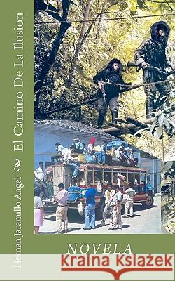El Camino De La Ilusion Jaramillo Angel, Hernan 9781452889818 Createspace