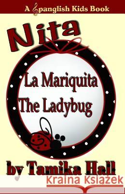 Nita, La Mariquita the Ladybug: A Spanglish Kids Book Tamika Hall 9781452890562 