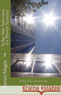 Solar Site Selection for Power Systems Steven Magee 9781452890951