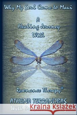 Why My Soul Came To Maui: A Healing Journey with Resonance Therapy(r) Levy, Sierra L. 9781452892122 Createspace