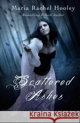 Scattered Ashes: It's Never Too Late to Love Maria Rachel Hooley 9781452892511