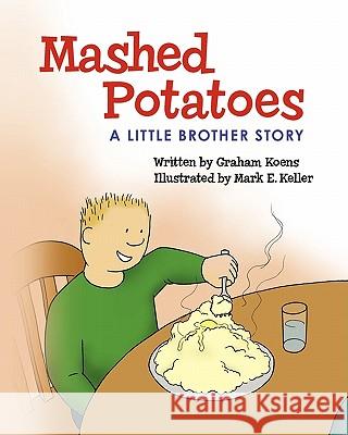 Mashed Potatoes: A Little Brother Story Graham Koens Mark Keller 9781452893044