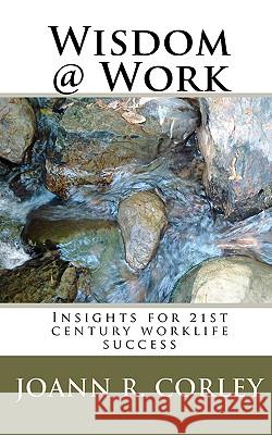 Wisdom@Work: Insights for 21st century worklife success Corley, Joann R. 9781452893389 Createspace