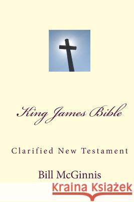 King James Bible: Clarified New Testament Bill McGinnis 9781452893617