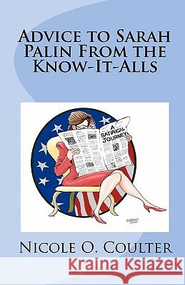 Advice to Sarah Palin From the Know-It-Alls: A Satirical Journey Branco, Antonio 9781452893952 Createspace