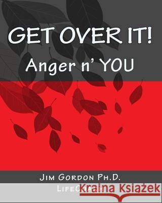 Get Over It!: Anger n' YOU Gordon, Jim 9781452894294 Createspace