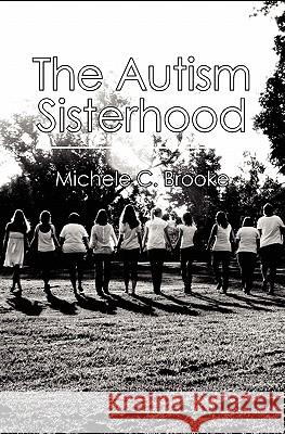 The Autism Sisterhood: A (brief) Manual Brooke, Michele C. 9781452895468 Createspace