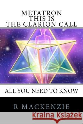 METATRON - This is the Clarion Call: The Ultimate guide for light-workers Metatron, Archangel 9781452896625 Createspace