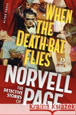 When the Death-Bat Flies: The Detective Stories of Norvell Page Norvell W. Page Chris Kalb Will Murray 9781452896748