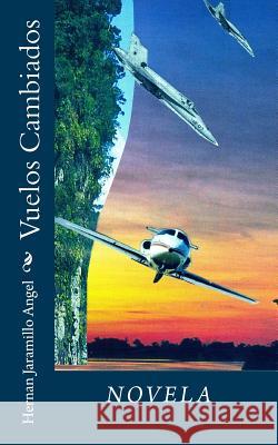 Vuelos Cambiados Hernan Jaramill 9781452896854 Createspace