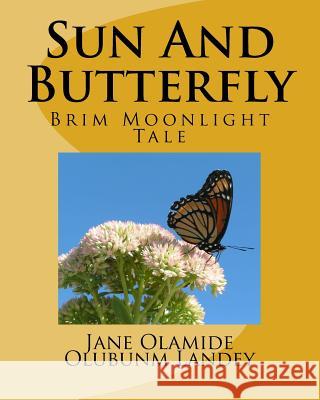 Sun And Butterfly: Brim Moon Light Tale Landey, Jane Olamide Olubunm 9781452897240 Createspace