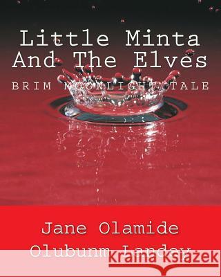 Little Minta And The Elves: Brim Moon Light Tale Landey, Jane Olamide Olubunm 9781452897301 Createspace