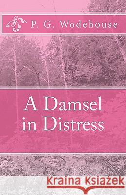 A Damsel in Distress P. G. Wodehouse 9781452897691 Createspace