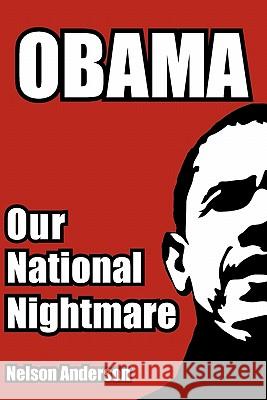 Obama: Our National Nightmare Nelson Anderson 9781452898209