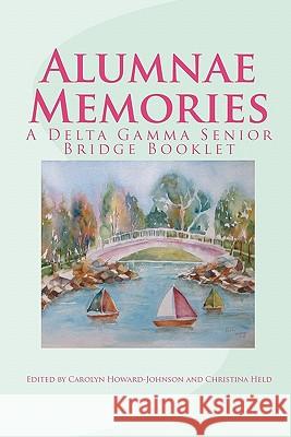 Alumnae Memories: A Delta Gamma Senior Bridge Booklet Carolyn Howard-Johnson Christina Held 9781452898506 Createspace