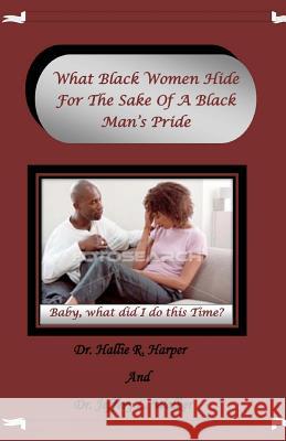 What Black Women Hide For The Sake Of A Black Man's Pride Walker, Jeffery L. 9781452898759 Createspace