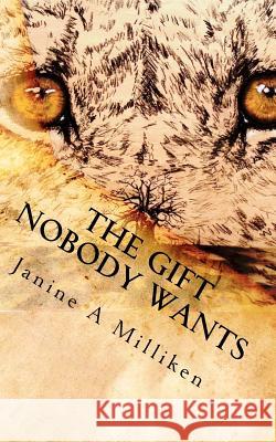 The Gift Nobody Wants: The Gift Nobody Wants Janine A. Milliken 9781452899046