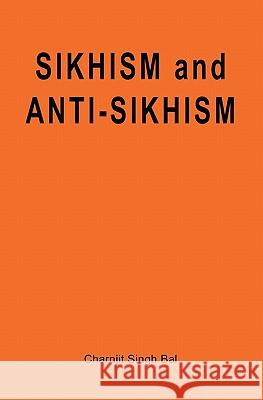 Sikhism and Anti-Sikhism Charnjit Singh Bal 9781452899435 Createspace