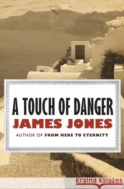 A Touch of Danger James Jones 9781453218488 Open Road Integrated Media LLC