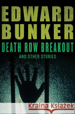 Death Row Breakout: And Other Stories Edward Bunker 9781453236734 Mysteriouspress.Com/Open Road
