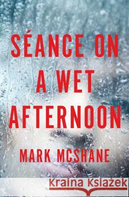 Séance on a Wet Afternoon McShane, Mark 9781453236758 Mysteriouspress.Com/Open Road