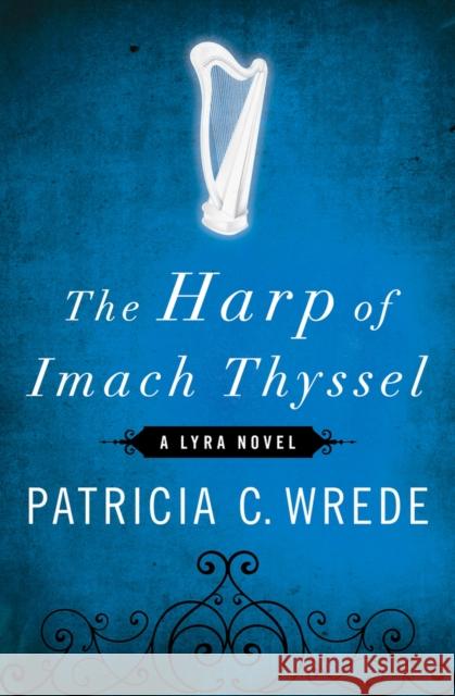 The Harp of Imach Thyssel Patricia C. Wrede   9781453236932