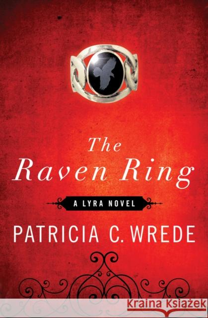 The Raven Ring Patricia C. Wrede   9781453236956 Open Road Integrated Media