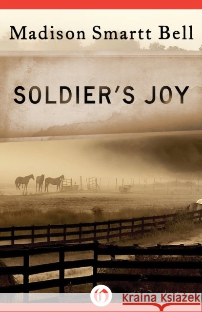 Soldier's Joy Madison Smartt Bell 9781453241165 Open Road Integrated Media LLC