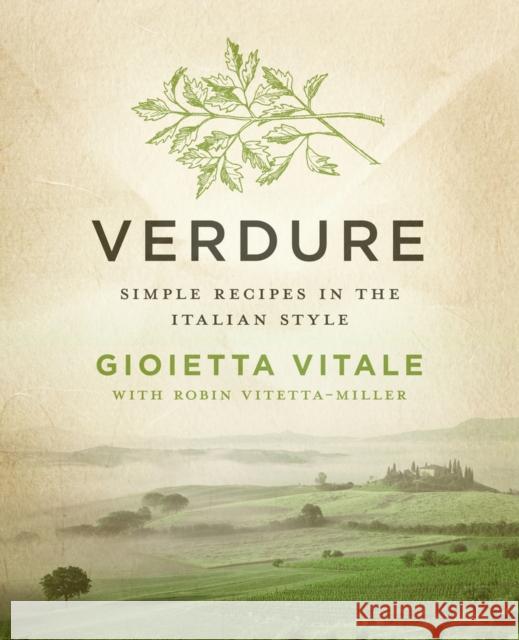Verdure: Simple Recipes in the Italian Style Gioietta Vitale 9781453246320 Open Road Integrated Media LLC
