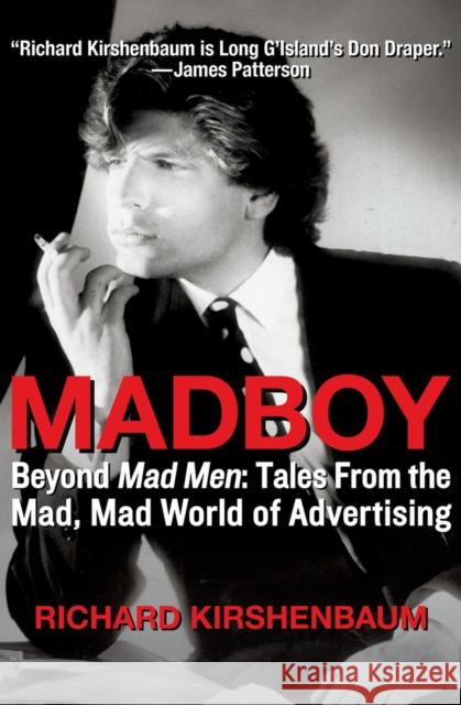 Madboy: Beyond Mad Men: Tales from the Mad, Mad World of Advertising Richard Kirshenbaum Jerry Dell 9781453258170 Open Road E-Riginal