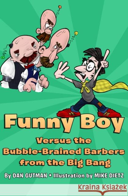 Funny Boy Versus the Bubble-Brained Barbers from the Big Bang Dan Gutman Mike Dietz 9781453295328 Open Road Young Readers