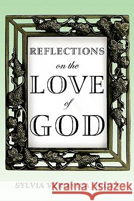 Reflections on the Love of God Sylvia Veronica Scott 9781453500606