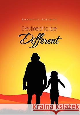Destined to Be Different Robinette Simpkins 9781453500743 Xlibris