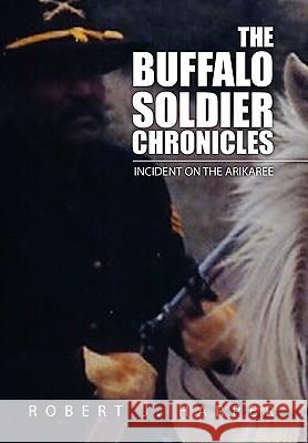 The Buffalo Soldier Chronicles Robert J Harper 9781453501122