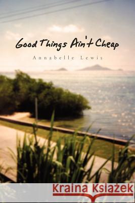 Good Things Ain't Cheap Annabelle Lewis 9781453503225