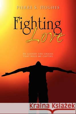 Fighting Love Pierre S Hughes 9781453503553