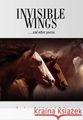 Invisible Wings E. S. Williams 9781453504468 Xlibris Corporation