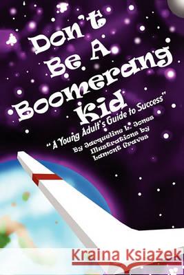 Don't Be a Boomerang Kid Jacqueline L Jones 9781453507360 Xlibris