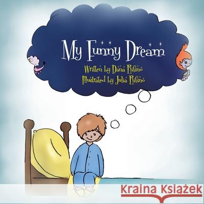 My Funny Dream Dana Rifino Julia Rifino 9781453507384 Xlibris Us