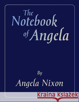 The Notebook of Angela Angela Nixon 9781453507537