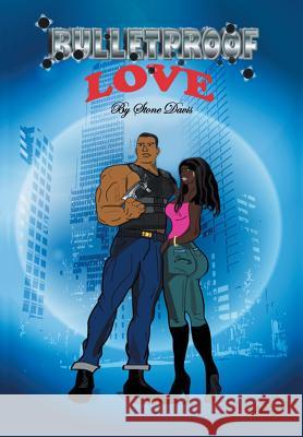 Bulletproof Love Stone Davis 9781453507896 Xlibris Corporation