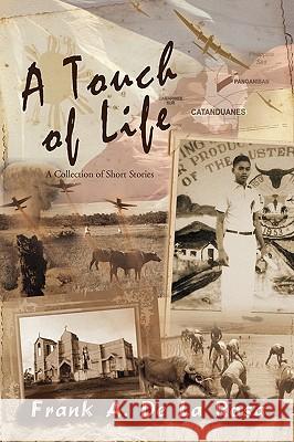 A Touch of Life: A Collection of Short Stories Frank A De La Rosa 9781453508817 Xlibris