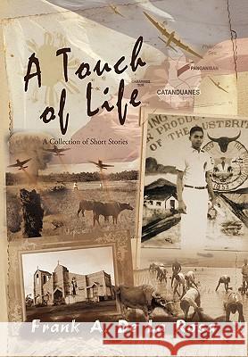 A Touch of Life: A Collection of Short Stories Frank A De La Rosa 9781453508824 Xlibris