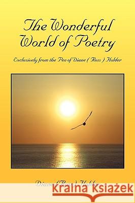 The Wonderful World of Poetry Diane Ross Holder 9781453508855