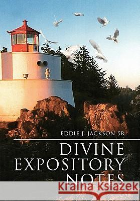 Divine Expository Notes Eddie J. Sr. Jackson 9781453508879