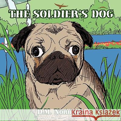 The Soldier's Dog Doreen Norberg 9781453508985 Xlibris Corporation