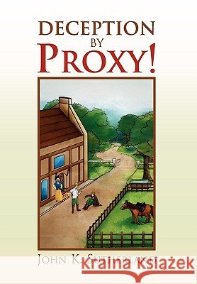 Deception by Proxy! John K Sutherland 9781453509074 Xlibris