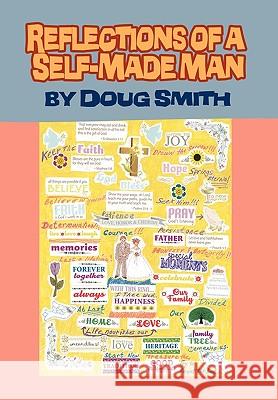 Reflections of a Self-Made Man Doug Smith 9781453509326