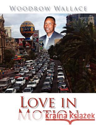 Love in Motion Woodrow Wallace 9781453509456 Xlibris Corporation